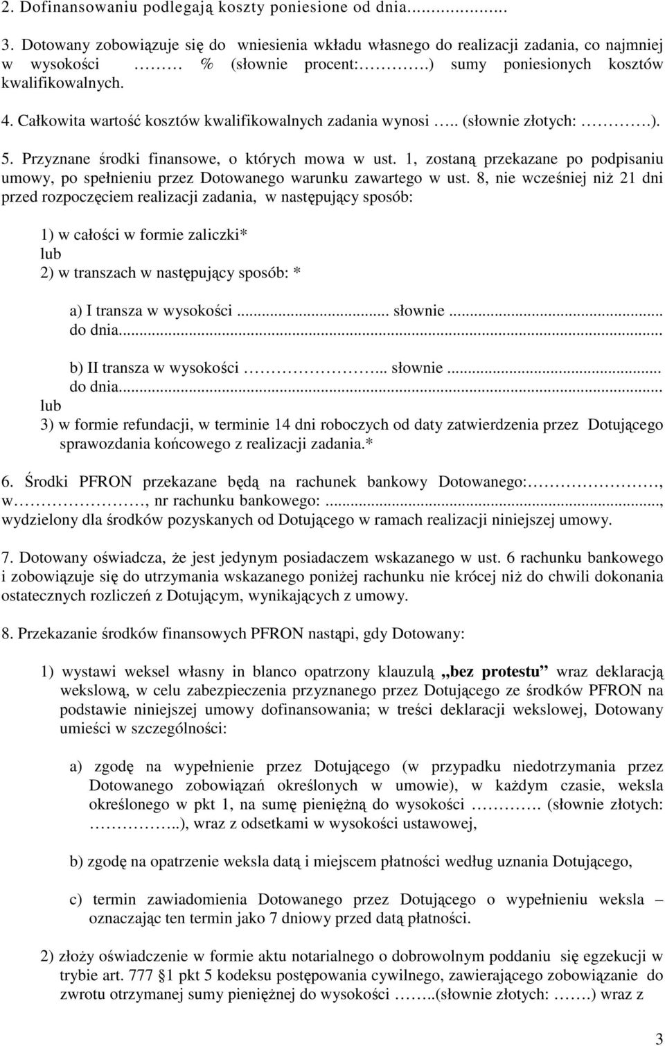 1, zostaną przekazane po podpisaniu umowy, po spełnieniu przez Dotowanego warunku zawartego w ust.