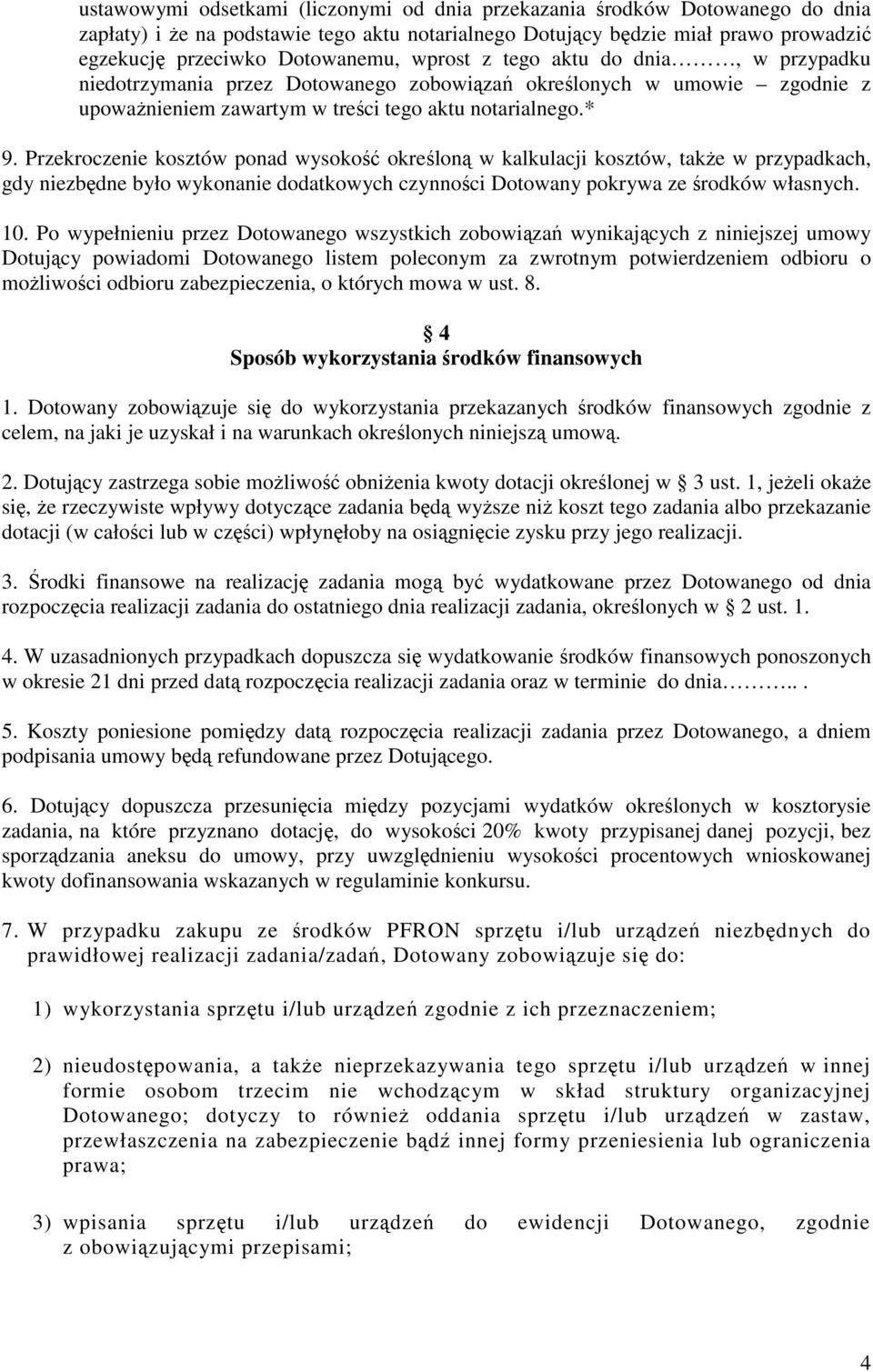 Przekroczenie kosztów ponad wysokość określoną w kalkulacji kosztów, takŝe w przypadkach, gdy niezbędne było wykonanie dodatkowych czynności Dotowany pokrywa ze środków własnych. 10.