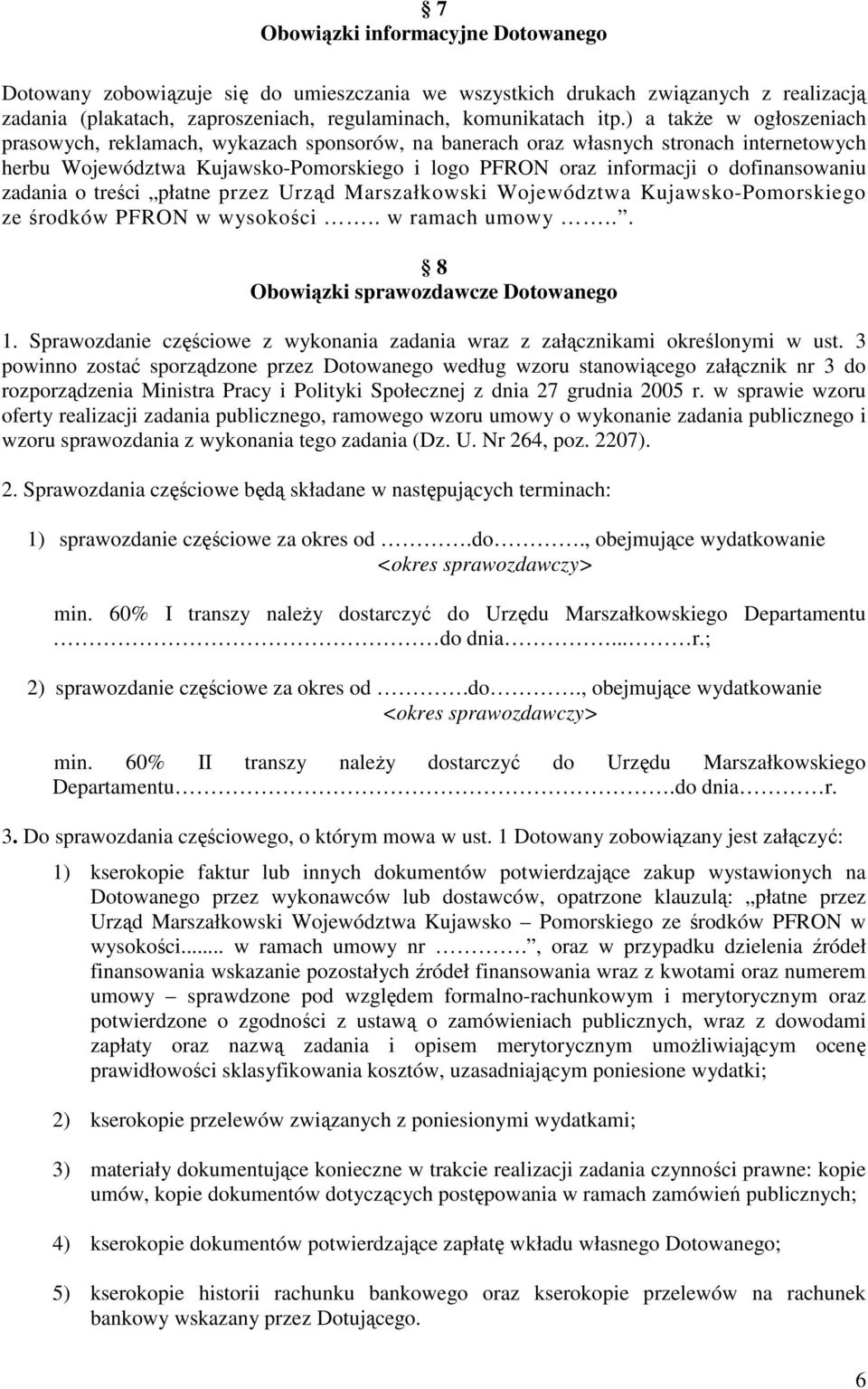 dofinansowaniu zadania o treści płatne przez Urząd Marszałkowski Województwa Kujawsko-Pomorskiego ze środków PFRON w wysokości.. w ramach umowy... 8 Obowiązki sprawozdawcze Dotowanego 1.