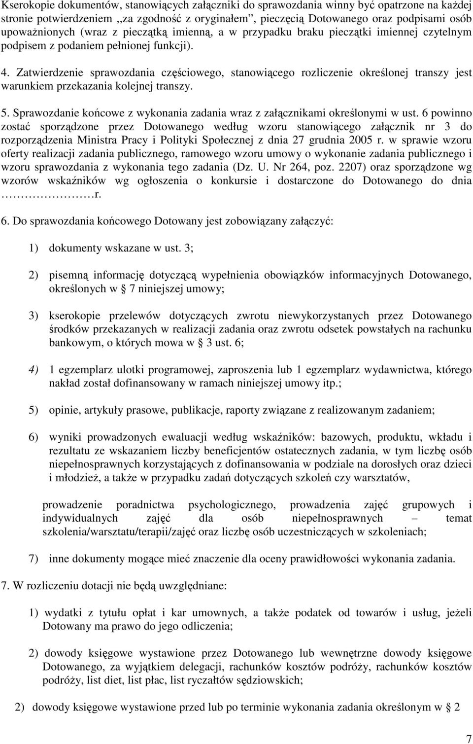 Zatwierdzenie sprawozdania częściowego, stanowiącego rozliczenie określonej transzy jest warunkiem przekazania kolejnej transzy. 5.