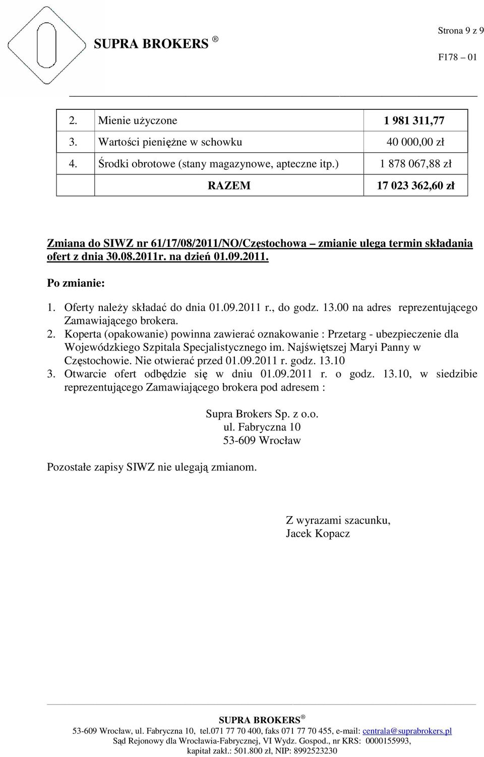 Oferty należy składać do dnia 01.09.2011 r., do godz. 13.00 na adres reprezentującego Zamawiającego brokera. 2.