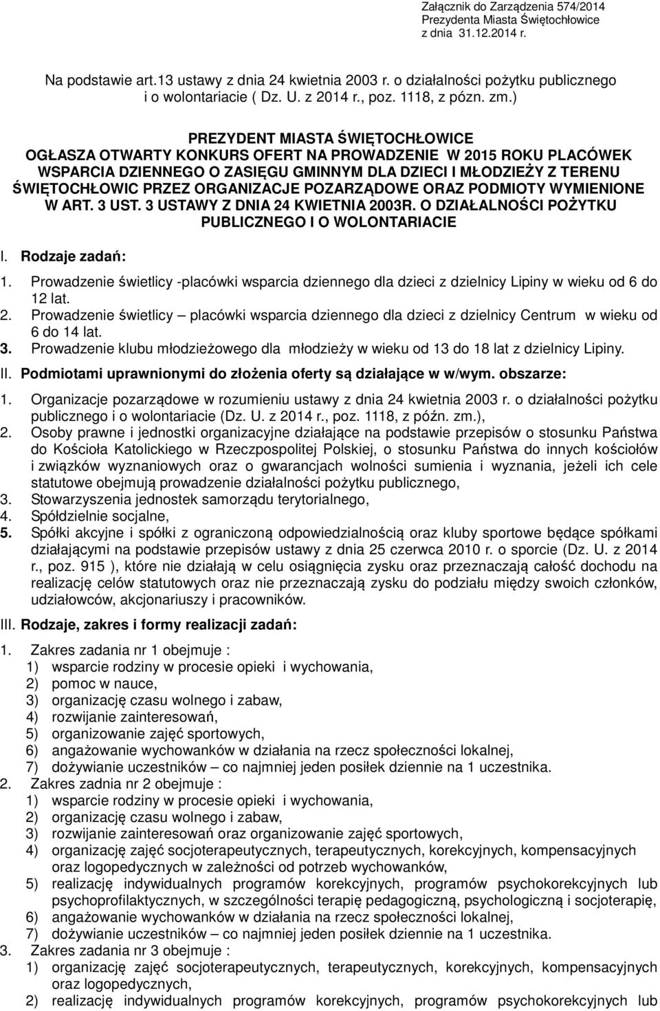 ) PREZYDENT MIASTA ŚWIĘTOCHŁOWICE OGŁASZA OTWARTY KONKURS OFERT NA PROWADZENIE W 2015 ROKU PLACÓWEK WSPARCIA DZIENNEGO O ZASIĘGU GMINNYM DLA DZIECI I MŁODZIEŻY Z TERENU ŚWIĘTOCHŁOWIC PRZEZ