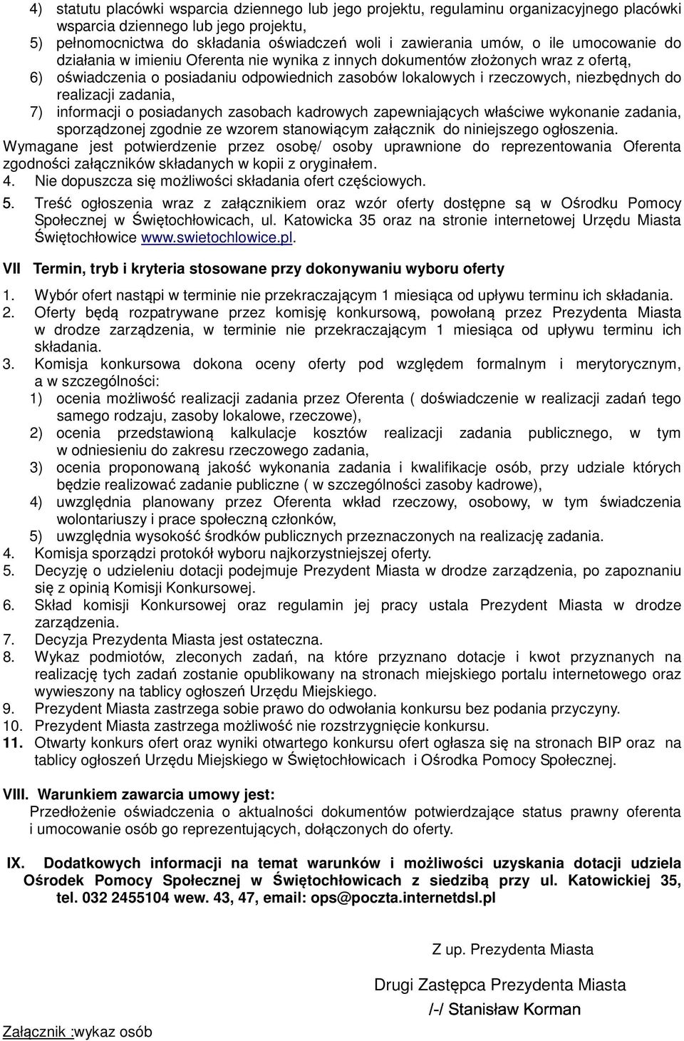 6) oświadczenia o posiadaniu odpowiednich zasobów lokalowych i rzeczowych, niezbędnych do realizacji zadania, 7) informacji o posiadanych zasobach kadrowych zapewniających właściwe wykonanie zadania,