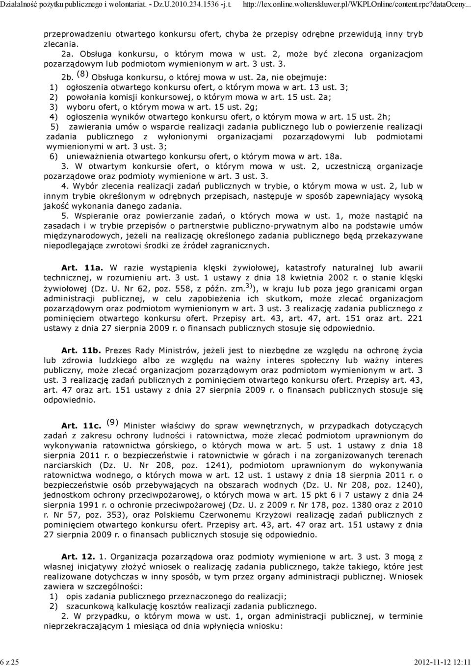 2a, nie obejmuje: 1) ogłoszenia otwartego konkursu ofert, o którym mowa w art. 13 ust. 3; 2) powołania komisji konkursowej, o którym mowa w art. 15 ust. 2a; 3) wyboru ofert, o którym mowa w art.