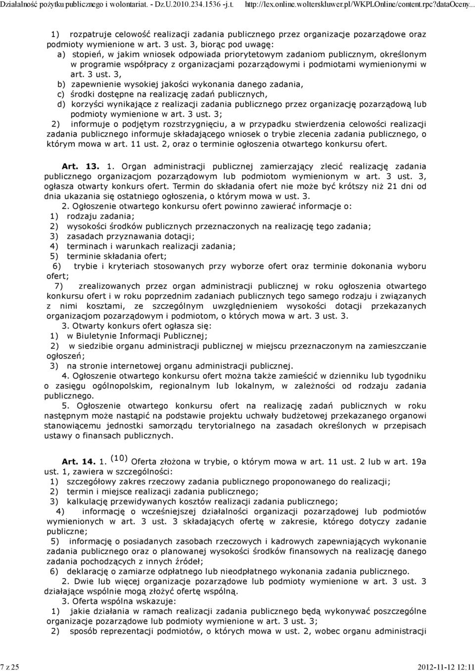 3, b) zapewnienie wysokiej jakości wykonania danego zadania, c) środki dostępne na realizację zadań publicznych, d) korzyści wynikające z realizacji zadania publicznego przez organizację pozarządową