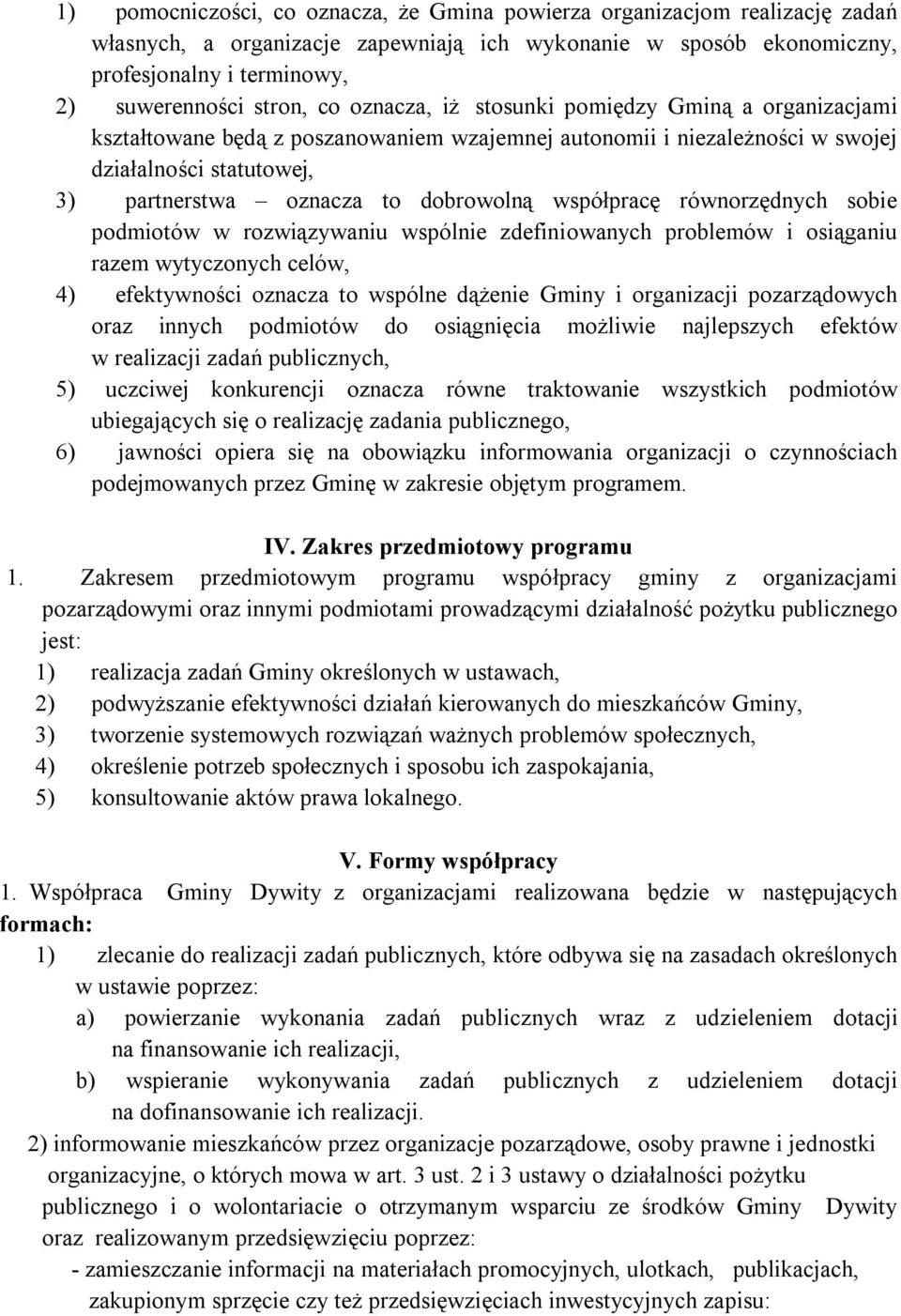 współpracę równorzędnych sobie podmiotów w rozwiązywaniu wspólnie zdefiniowanych problemów i osiąganiu razem wytyczonych celów, 4) efektywności oznacza to wspólne dążenie Gminy i organizacji