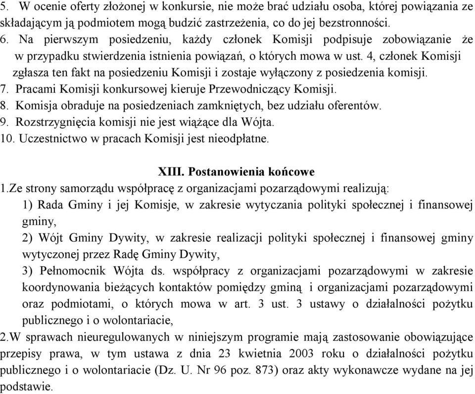 4, członek Komisji zgłasza ten fakt na posiedzeniu Komisji i zostaje wyłączony z posiedzenia komisji. 7. Pracami Komisji konkursowej kieruje Przewodniczący Komisji. 8.