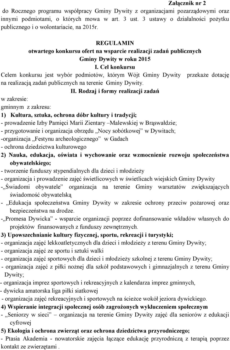 Cel konkursu Celem konkursu jest wybór podmiotów, którym Wójt Gminy Dywity przekaże dotację na realizacją zadań publicznych na terenie Gminy Dywity. II.
