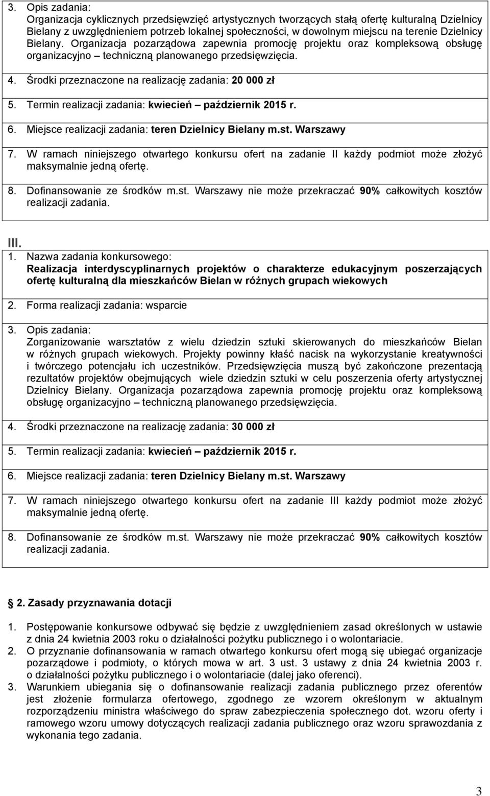 Środki przeznaczone na realizację zadania: 20 000 zł 5. Termin realizacji zadania: kwiecień październik 2015 r. 6. Miejsce realizacji zadania: teren Dzielnicy Bielany m.st. Warszawy 7.