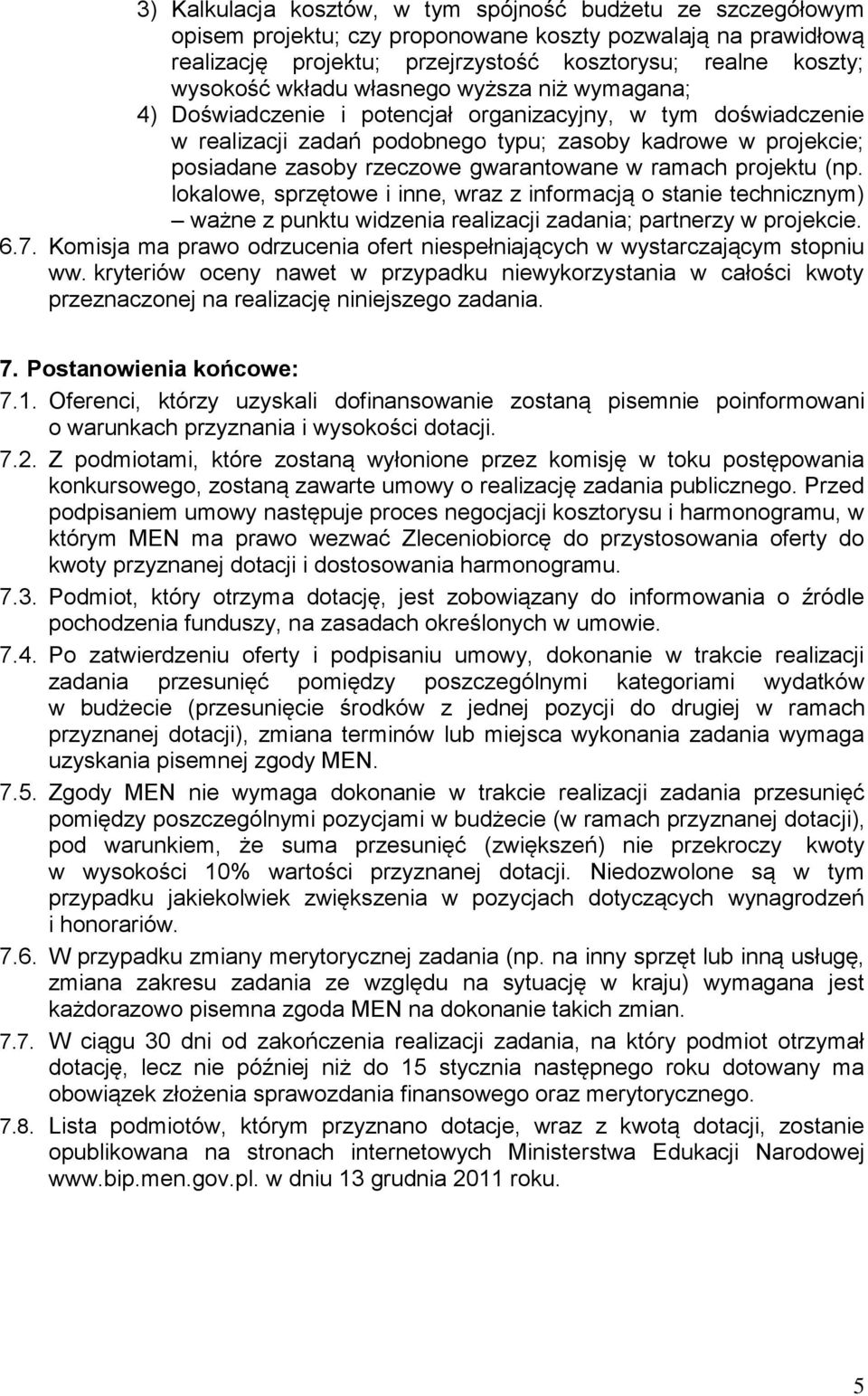 gwarantowane w ramach projektu (np. lokalowe, sprzętowe i inne, wraz z informacją o stanie technicznym) ważne z punktu widzenia realizacji zadania; partnerzy w projekcie. 6.7.