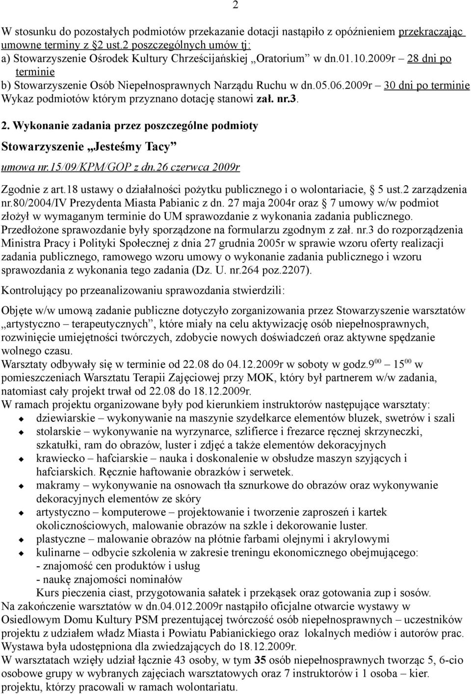 2009r 30 dni po terminie Wykaz podmiotów którym przyznano dotację stanowi zał. nr.3. 2. Wykonanie zadania przez poszczególne podmioty Stowarzyszenie Jesteśmy Tacy umowa nr.15/09/kpm/gop z dn.