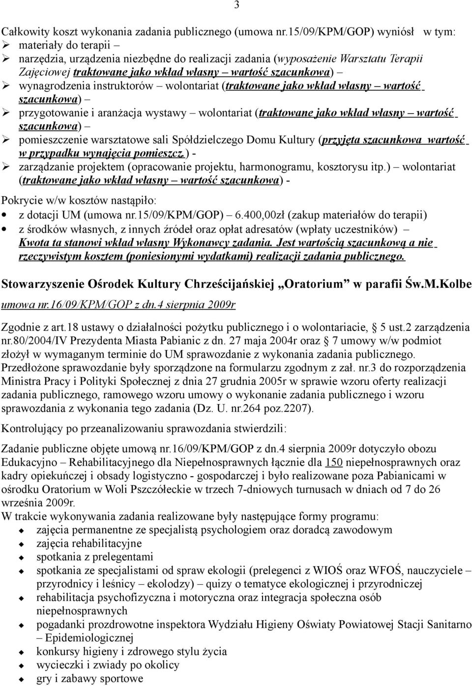 wynagrodzenia instruktorów wolontariat (traktowane jako wkład własny wartość szacunkowa) przygotowanie i aranżacja wystawy wolontariat (traktowane jako wkład własny wartość szacunkowa) pomieszczenie