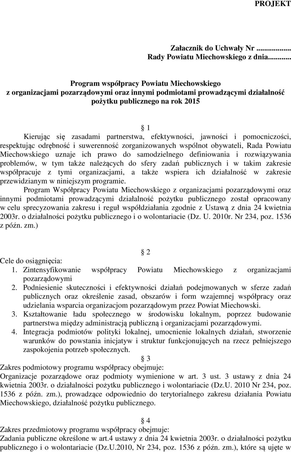 efektywności, jawności i pomocniczości, respektując odrębność i suwerenność zorganizowanych wspólnot obywateli, Rada Powiatu Miechowskiego uznaje ich prawo do samodzielnego definiowania i