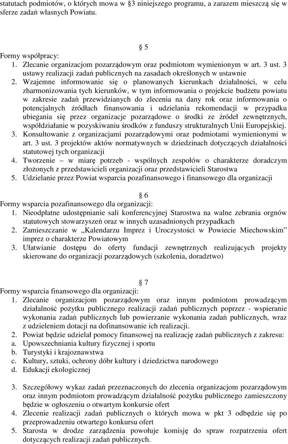 Wzajemne informowanie się o planowanych kierunkach działalności, w celu zharmonizowania tych kierunków, w tym informowania o projekcie budżetu powiatu w zakresie zadań przewidzianych do zlecenia na