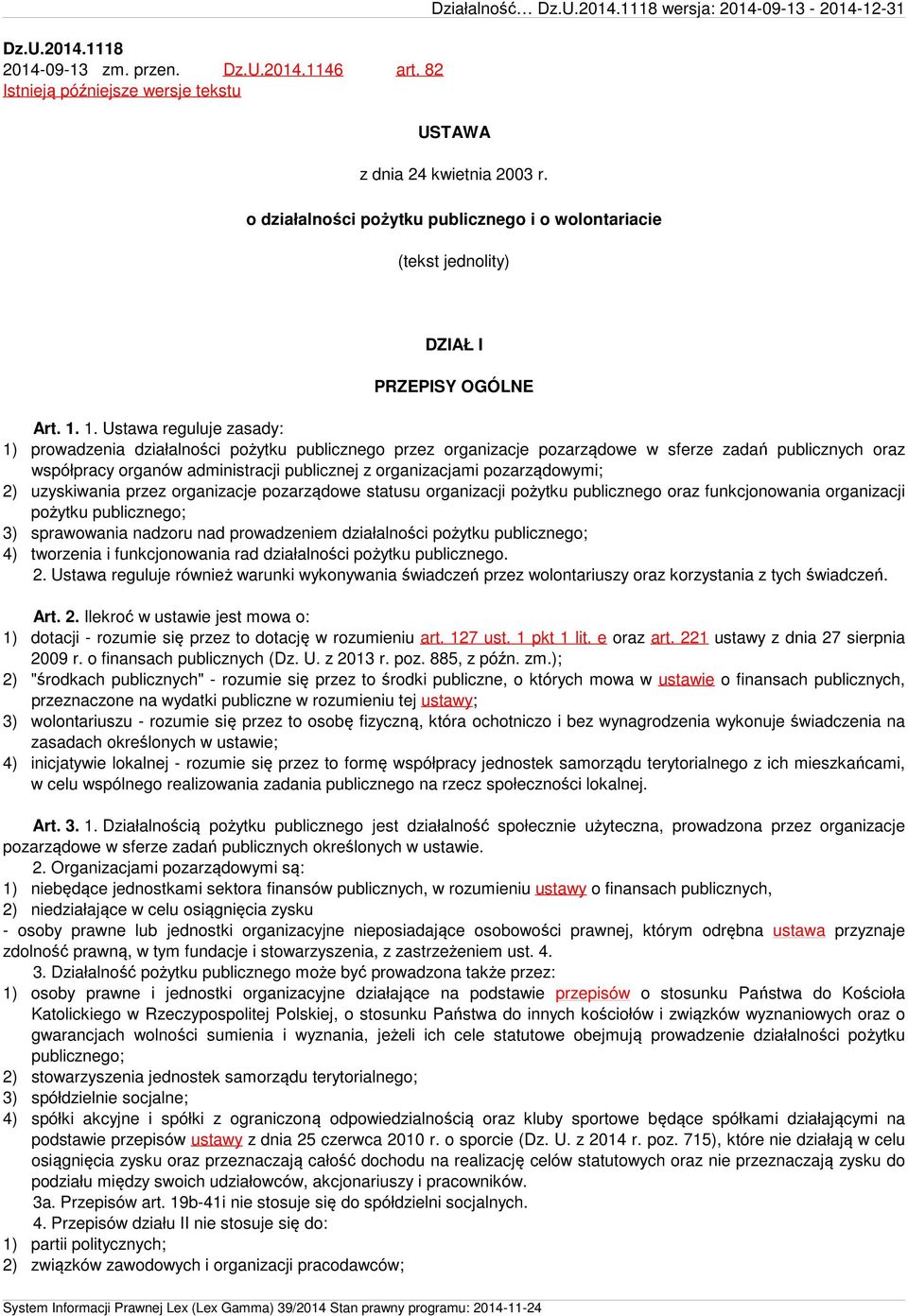 1. Ustawa reguluje zasady: 1) prowadzenia działalności pożytku publicznego przez organizacje pozarządowe w sferze zadań publicznych oraz współpracy organów administracji publicznej z organizacjami