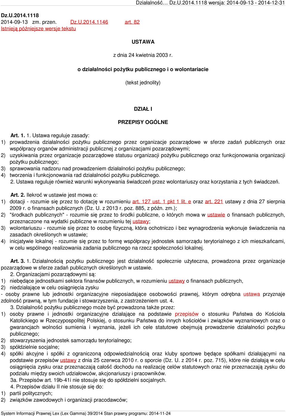 1. Ustawa reguluje zasady: 1) prowadzenia działalności pożytku publicznego przez organizacje pozarządowe w sferze zadań publicznych oraz współpracy organów administracji publicznej z organizacjami