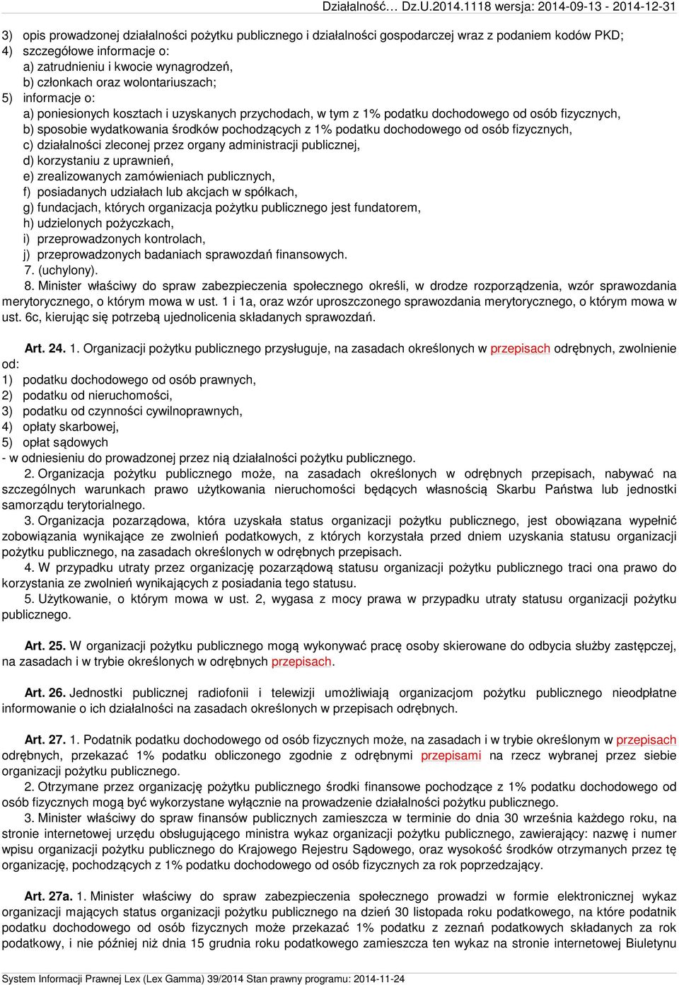 dochodowego od osób fizycznych, c) działalności zleconej przez organy administracji publicznej, d) korzystaniu z uprawnień, e) zrealizowanych zamówieniach publicznych, f) posiadanych udziałach lub