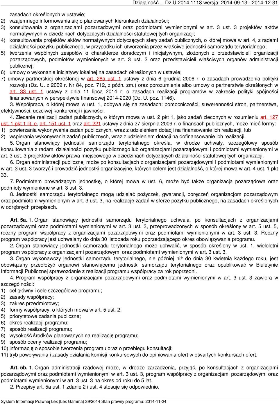 art. 4, z radami działalności pożytku publicznego, w przypadku ich utworzenia przez właściwe jednostki samorządu terytorialnego; 5) tworzenia wspólnych zespołów o charakterze doradczym i