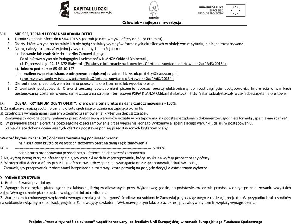 Ofertę należy dostarczyć w jednej z wymienionych poniżej form: a). listownie lub osobiście do siedziby Zamawiającego: Polskie Stowarzyszenie Pedagogów i Animatorów KLANZA Oddział Białostocki, ul.