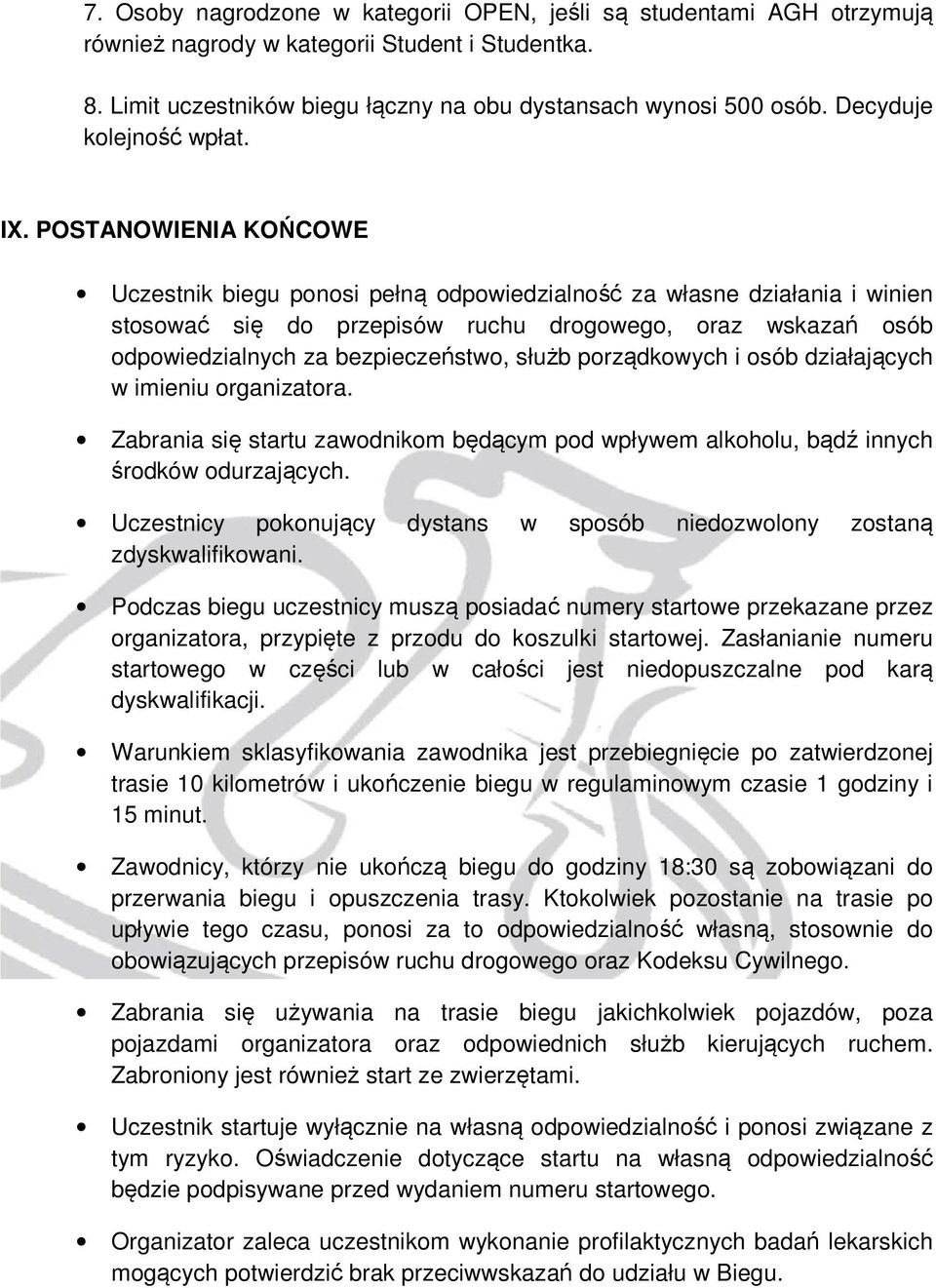 POSTANOWIENIA KOŃCOWE Uczestnik biegu ponosi pełną odpowiedzialność za własne działania i winien stosować się do przepisów ruchu drogowego, oraz wskazań osób odpowiedzialnych za bezpieczeństwo, służb