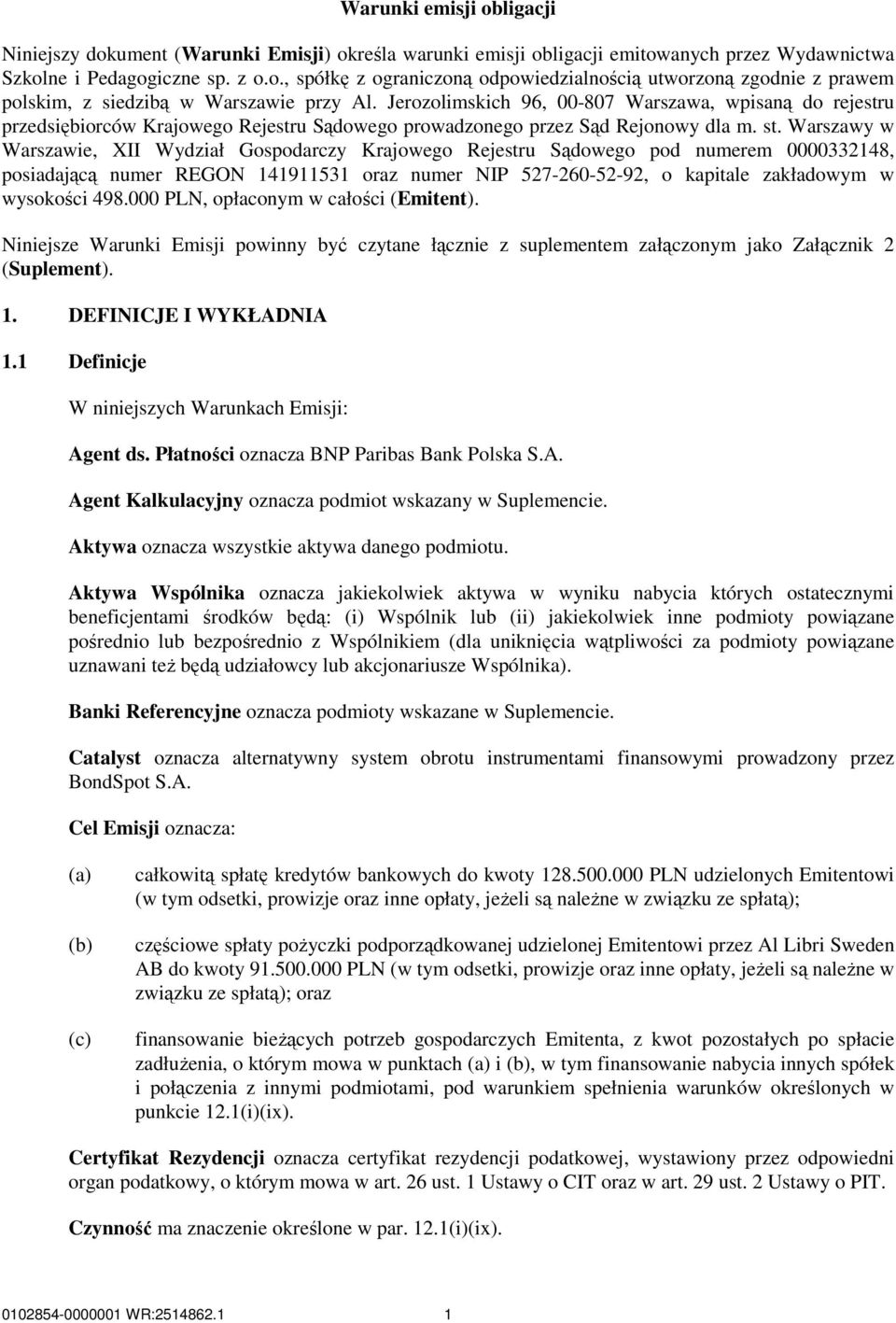Warszawy w Warszawie, XII Wydział Gospodarczy Krajowego Rejestru Sądowego pod numerem 0000332148, posiadającą numer REGON 141911531 oraz numer NIP 527-260-52-92, o kapitale zakładowym w wysokości 498.
