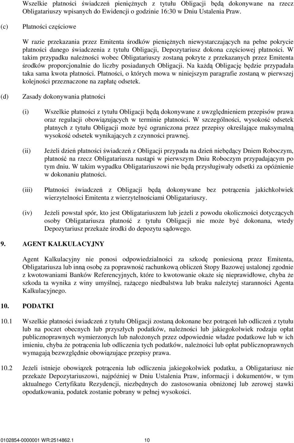 płatności. W takim przypadku naleŝności wobec Obligatariuszy zostaną pokryte z przekazanych przez Emitenta środków proporcjonalnie do liczby posiadanych Obligacji.