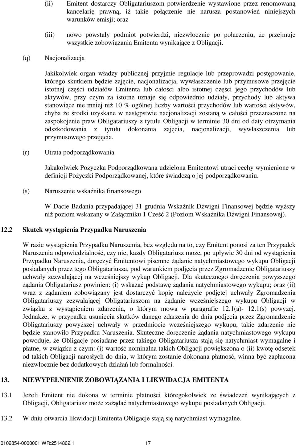 (q) Nacjonalizacja Jakikolwiek organ władzy publicznej przyjmie regulacje lub przeprowadzi postępowanie, którego skutkiem będzie zajęcie, nacjonalizacja, wywłaszczenie lub przymusowe przejęcie
