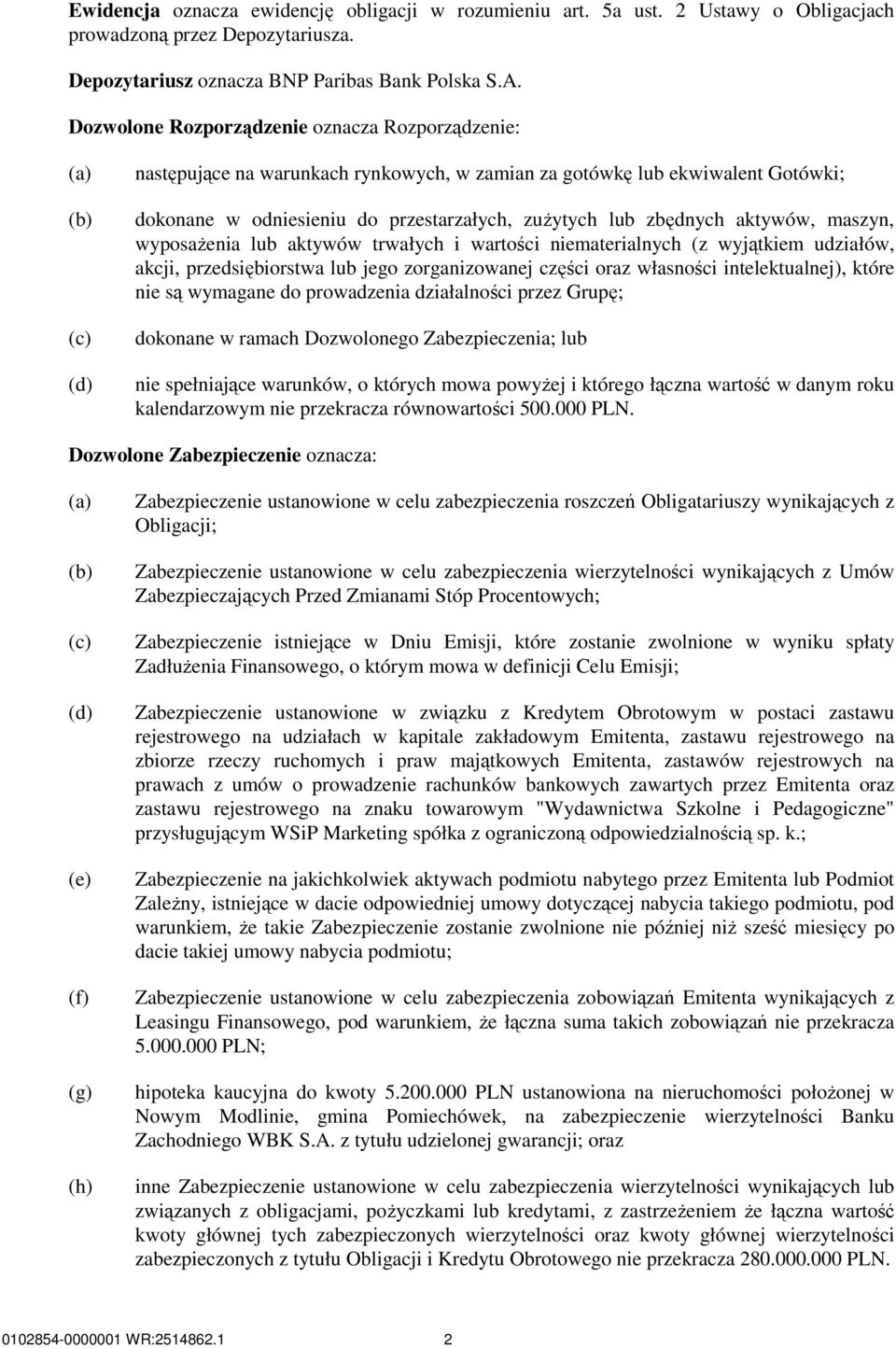 aktywów, maszyn, wyposaŝenia lub aktywów trwałych i wartości niematerialnych (z wyjątkiem udziałów, akcji, przedsiębiorstwa lub jego zorganizowanej części oraz własności intelektualnej), które nie są