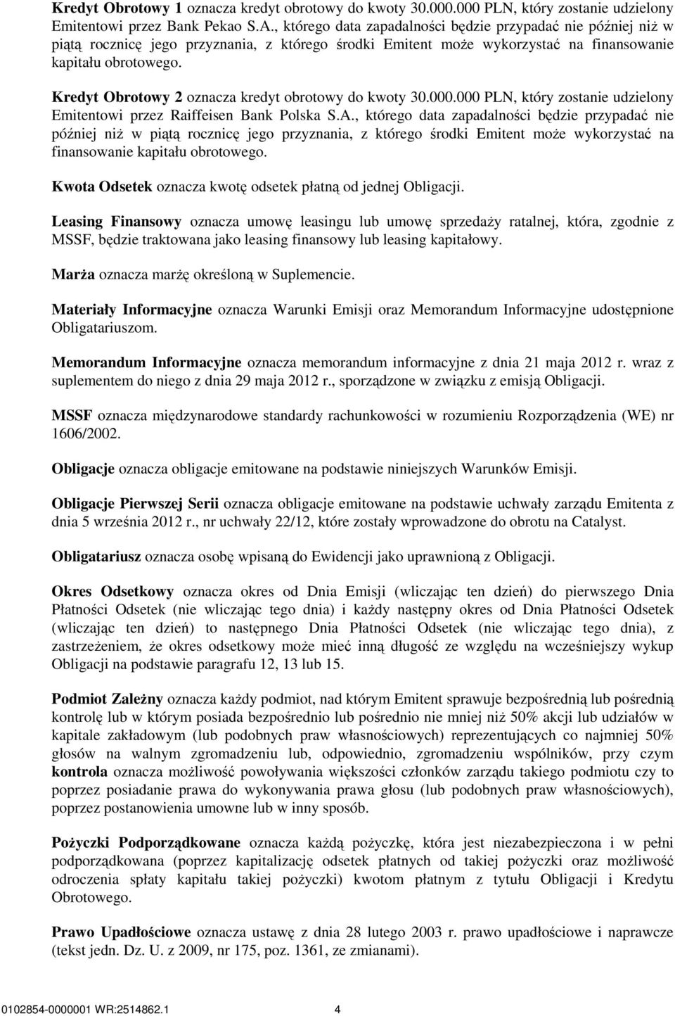 Kredyt Obrotowy 2 oznacza kredyt obrotowy do kwoty 30.000.000 PLN, który zostanie udzielony Emitentowi przez Raiffeisen Bank Polska S.A. Kwota Odsetek oznacza kwotę odsetek płatną od jednej Obligacji.