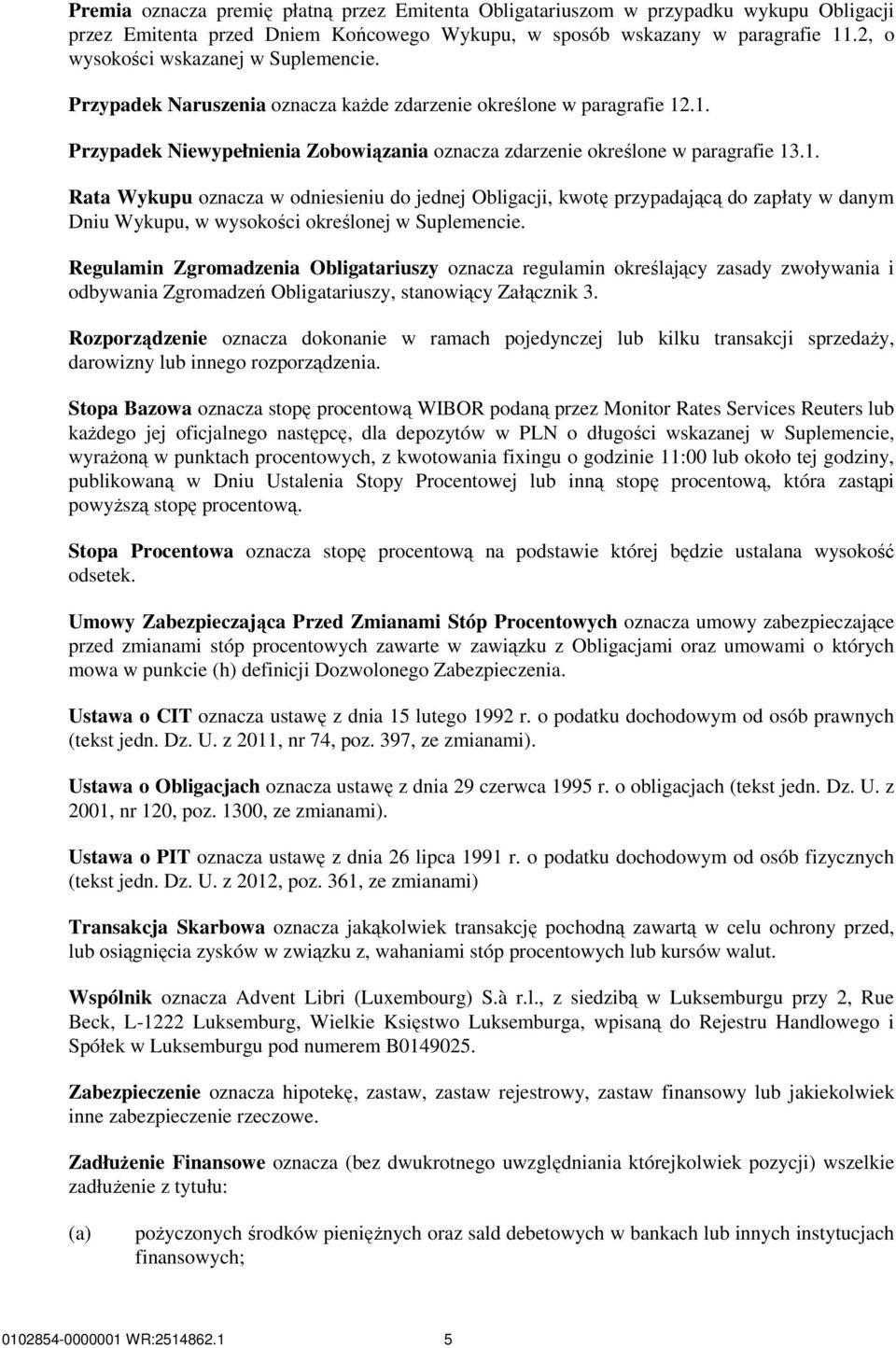 .1. Przypadek Niewypełnienia Zobowiązania oznacza zdarzenie określone w paragrafie 13.1. Rata Wykupu oznacza w odniesieniu do jednej Obligacji, kwotę przypadającą do zapłaty w danym Dniu Wykupu, w wysokości określonej w Suplemencie.