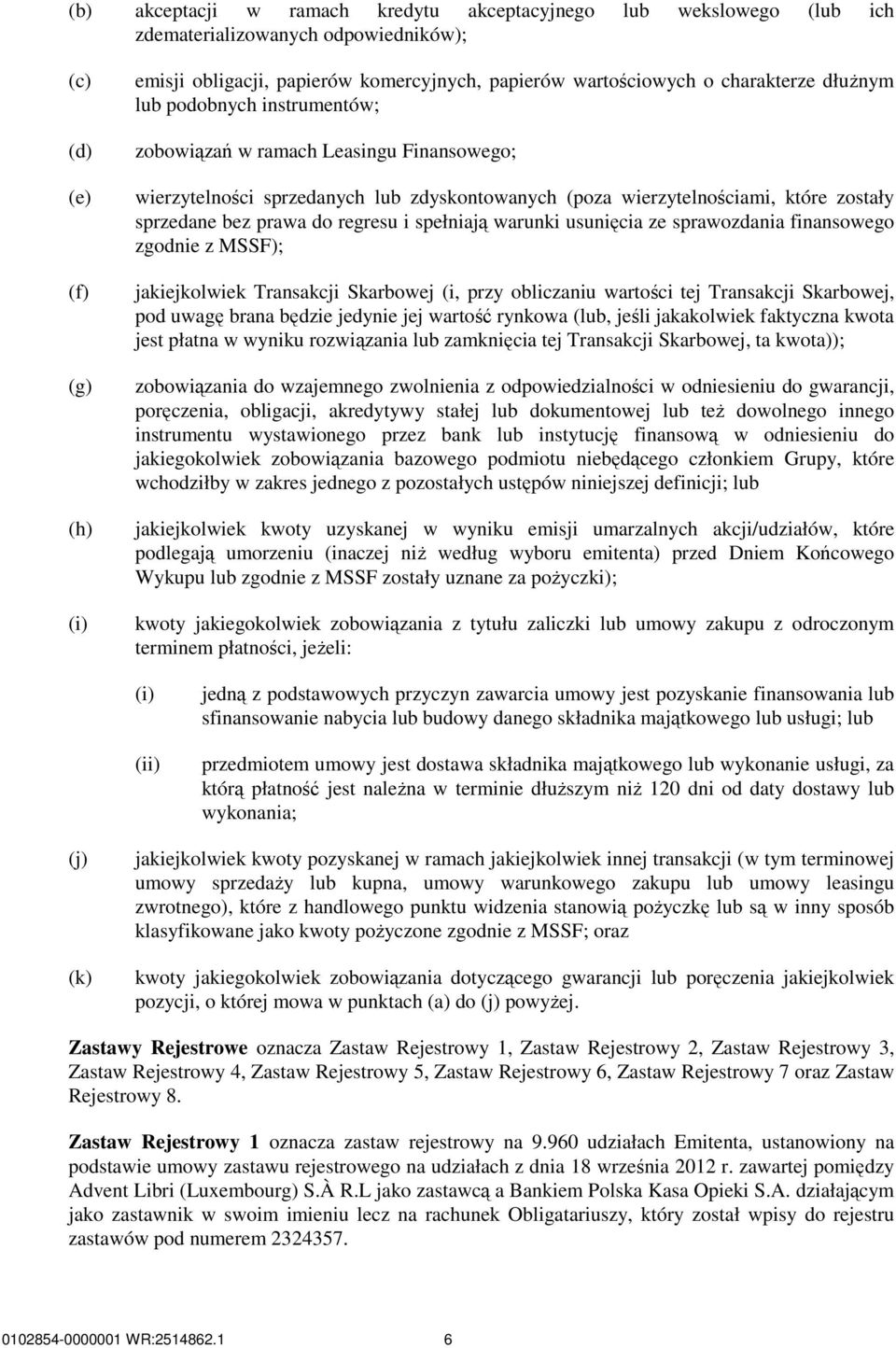 regresu i spełniają warunki usunięcia ze sprawozdania finansowego zgodnie z MSSF); jakiejkolwiek Transakcji Skarbowej (i, przy obliczaniu wartości tej Transakcji Skarbowej, pod uwagę brana będzie