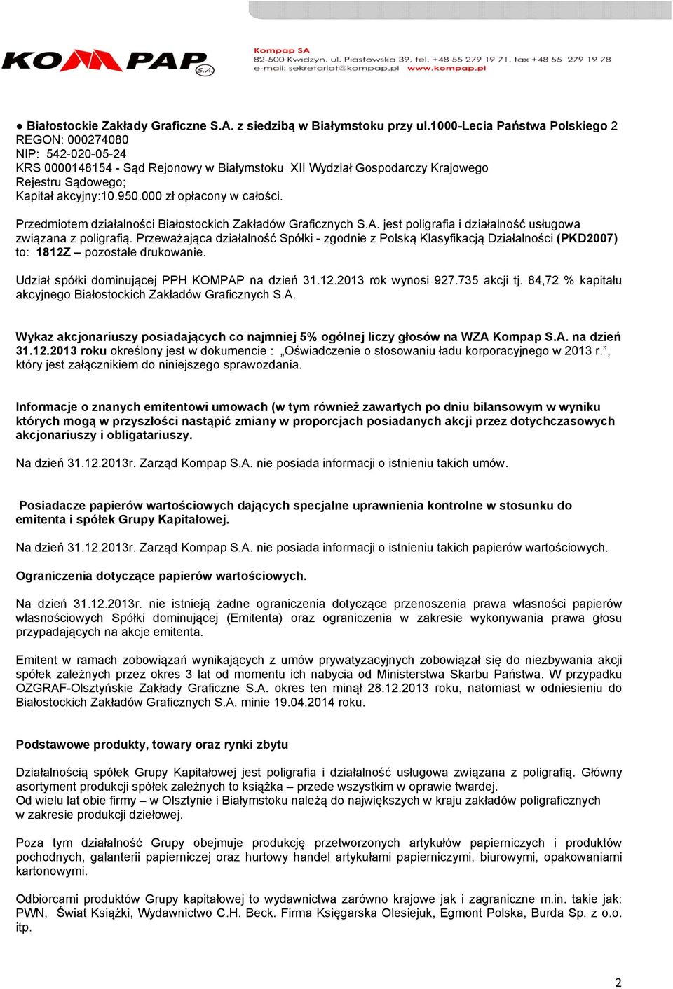 000 zł opłacony w całości. Przedmiotem działalności Białostockich Zakładów Graficznych S.A. jest poligrafia i działalność usługowa związana z poligrafią.