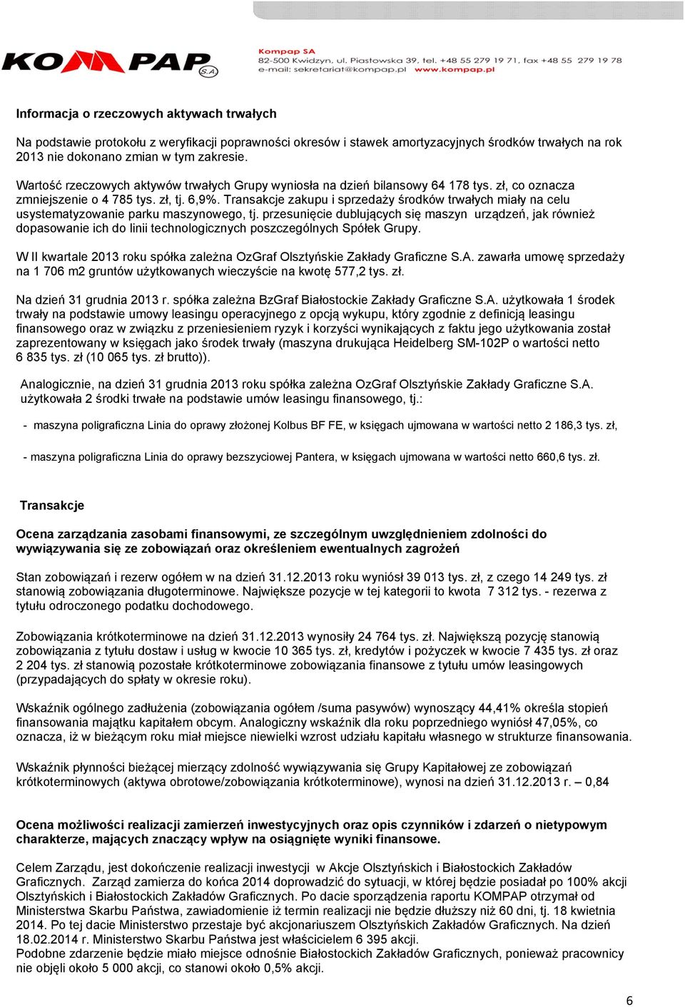 Transakcje zakupu i sprzedaży środków trwałych miały na celu usystematyzowanie parku maszynowego, tj.