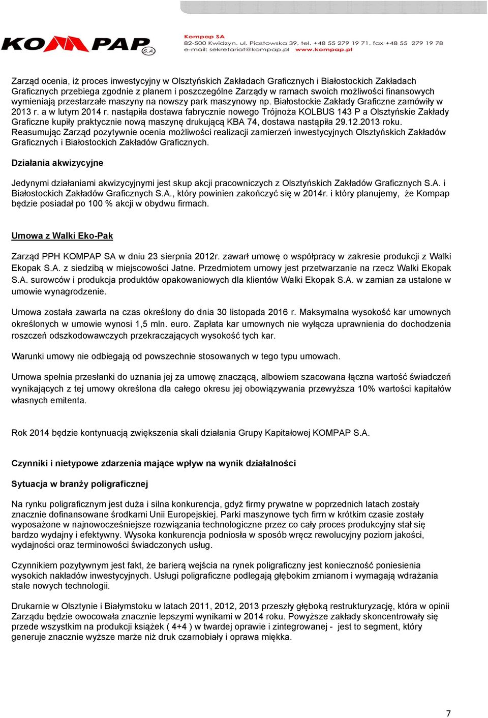 nastąpiła dostawa fabrycznie nowego Trójnoża KOLBUS 143 P a Olsztyńskie Zakłady Graficzne kupiły praktycznie nową maszynę drukującą KBA 74, dostawa nastąpiła 29.12.2013 roku.