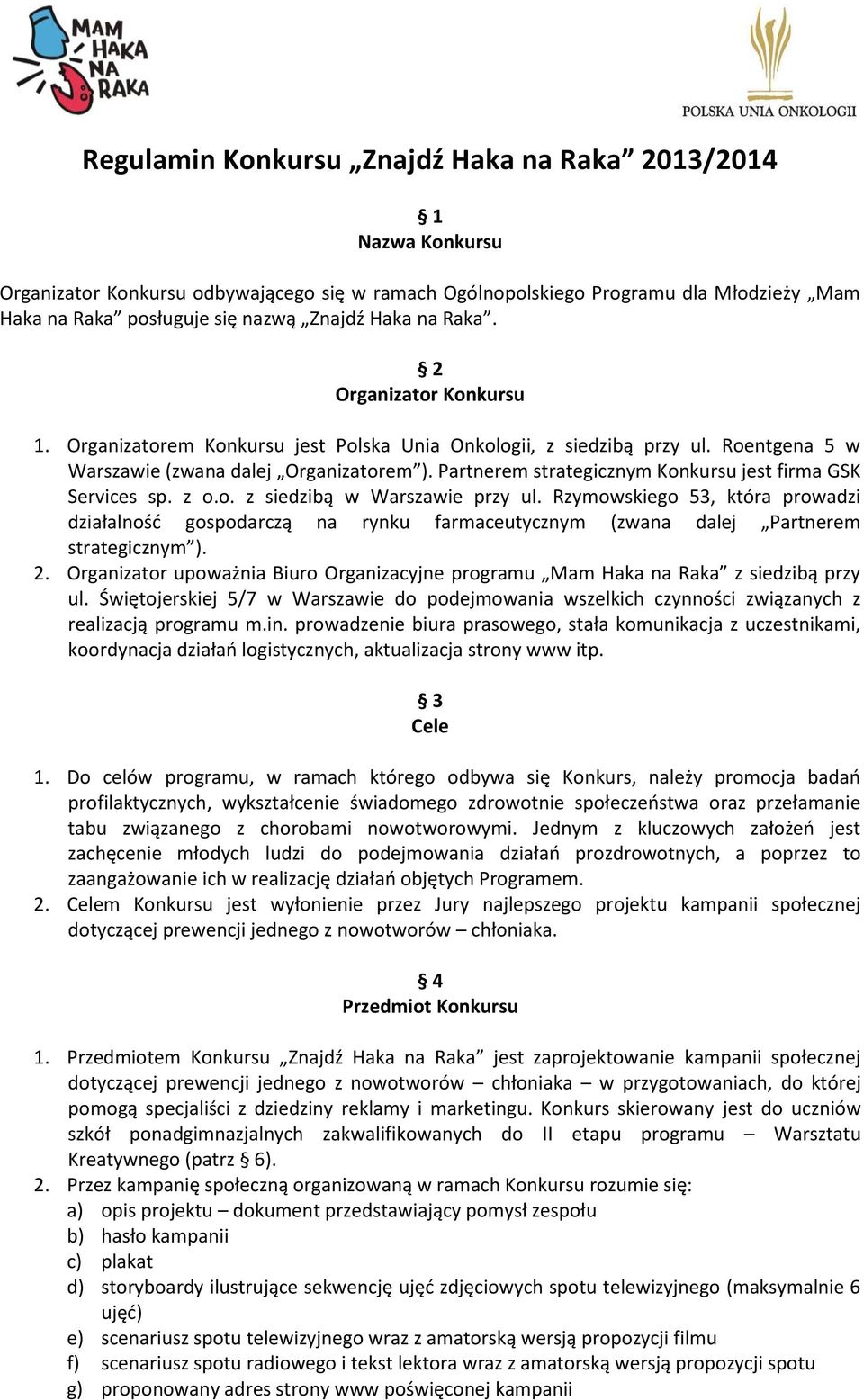 Partnerem strategicznym Konkursu jest firma GSK Services sp. z o.o. z siedzibą w Warszawie przy ul.