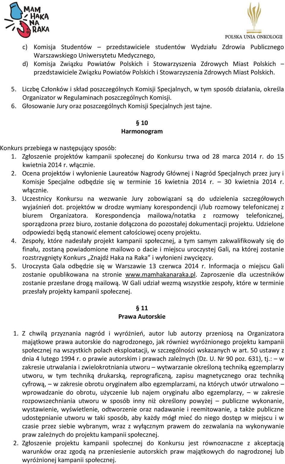 Liczbę Członków i skład poszczególnych Komisji Specjalnych, w tym sposób działania, określa Organizator w Regulaminach poszczególnych Komisji. 6.