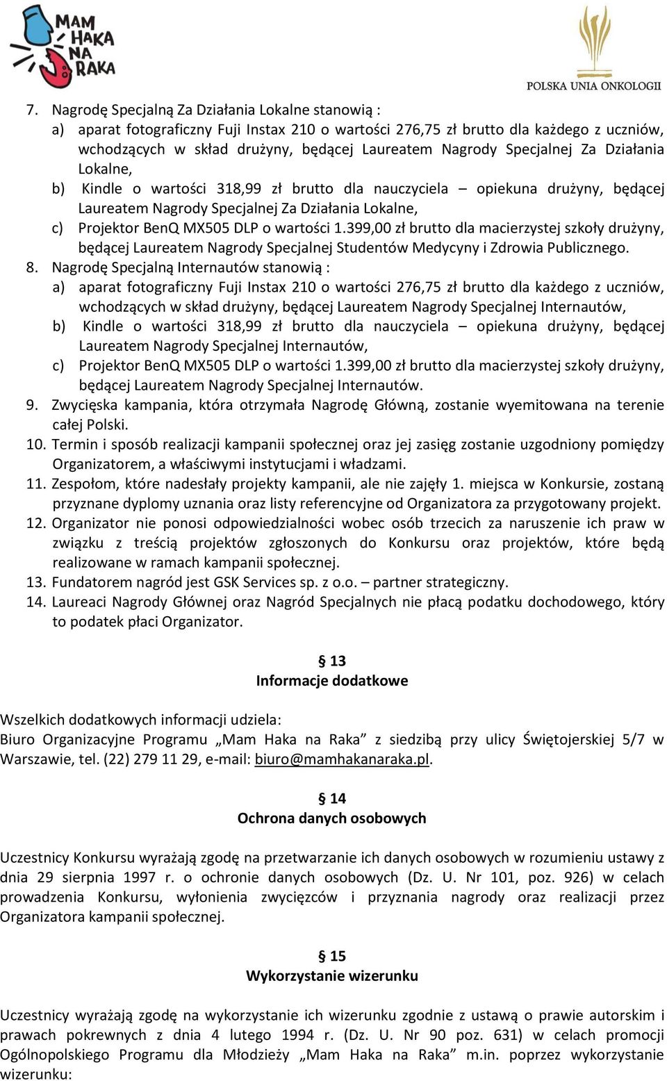 Nagrodę Specjalną Internautów stanowią : wchodzących w skład drużyny, będącej Laureatem Nagrody Specjalnej Internautów, Laureatem Nagrody Specjalnej Internautów, będącej Laureatem Nagrody Specjalnej