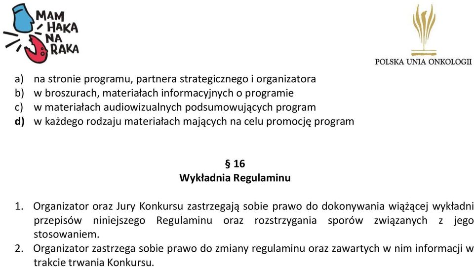 Organizator oraz Jury Konkursu zastrzegają sobie prawo do dokonywania wiążącej wykładni przepisów niniejszego Regulaminu oraz rozstrzygania