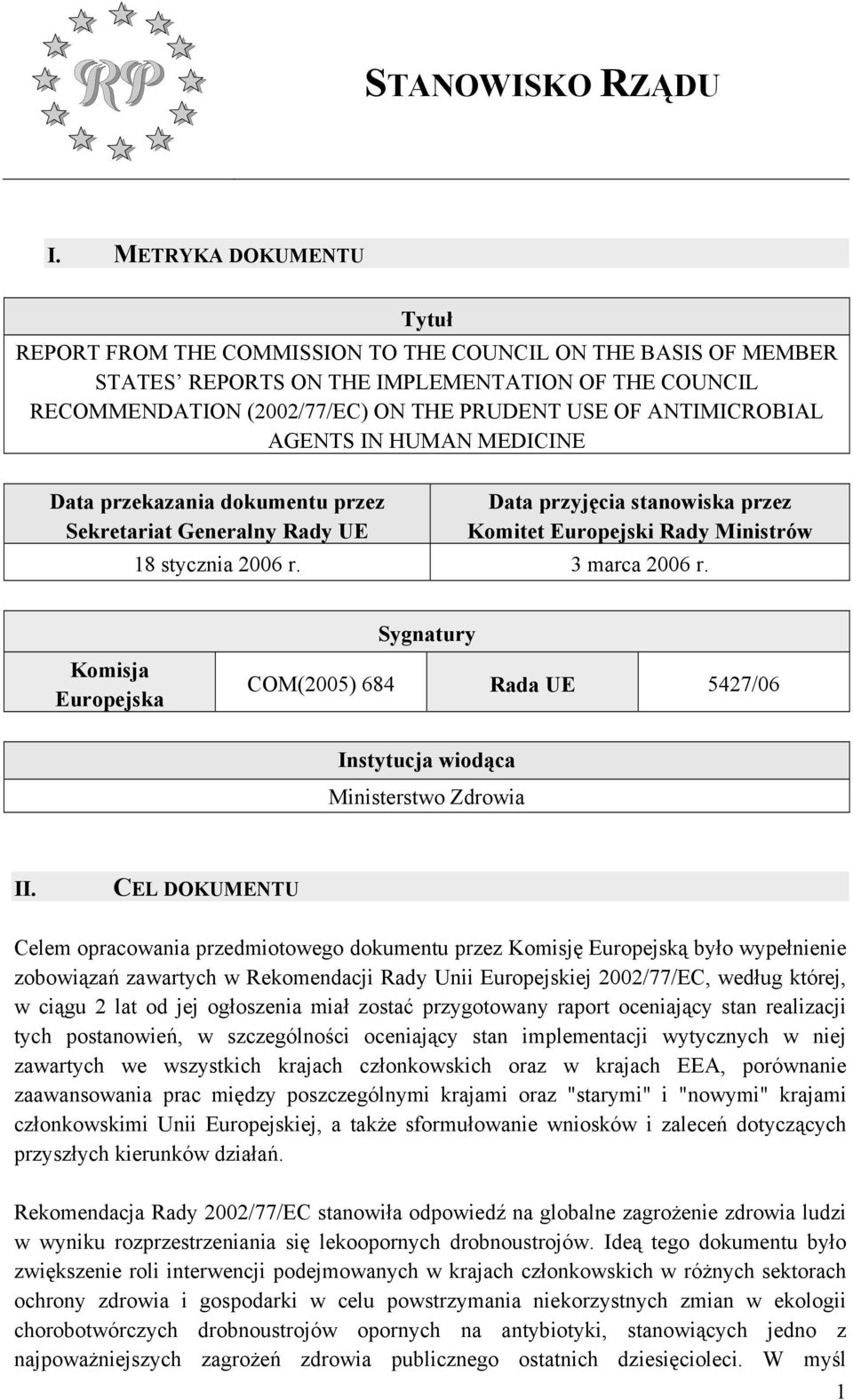 ANTIMICROBIAL AGENTS IN HUMAN MEDICINE Data przekazania dokumentu przez Sekretariat Generalny Rady UE Data przyjęcia stanowiska przez Komitet Europejski Rady Ministrów 18 stycznia 2006 r.