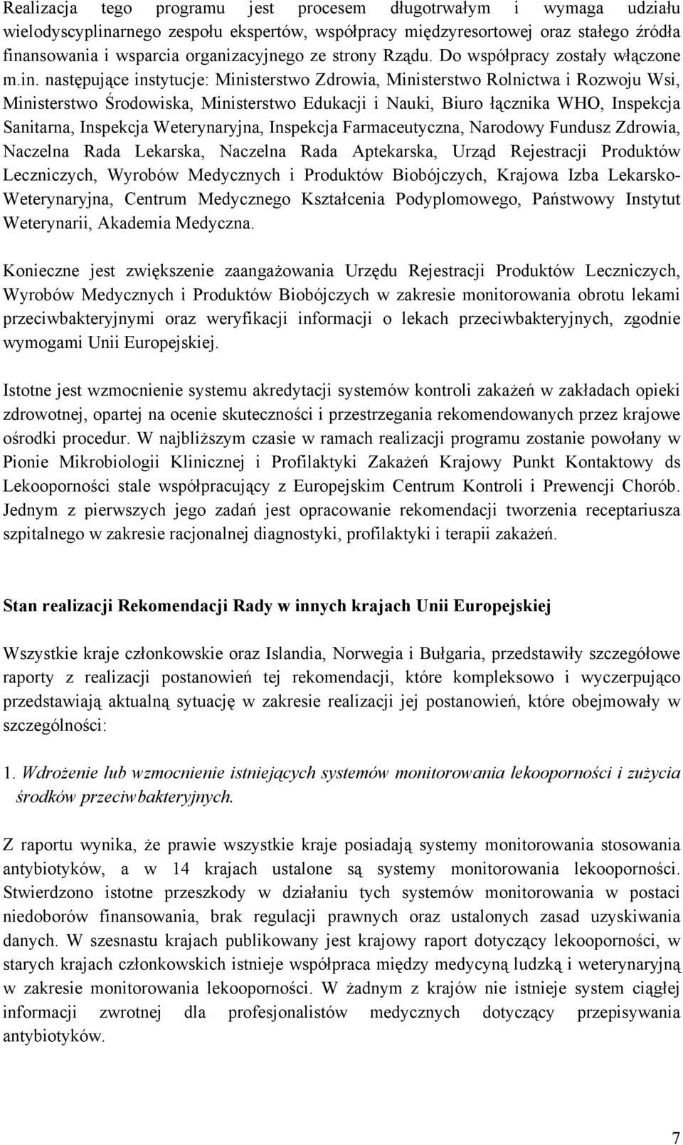 następujące instytucje: Ministerstwo Zdrowia, Ministerstwo Rolnictwa i Rozwoju Wsi, Ministerstwo Środowiska, Ministerstwo Edukacji i Nauki, Biuro łącznika WHO, Inspekcja Sanitarna, Inspekcja