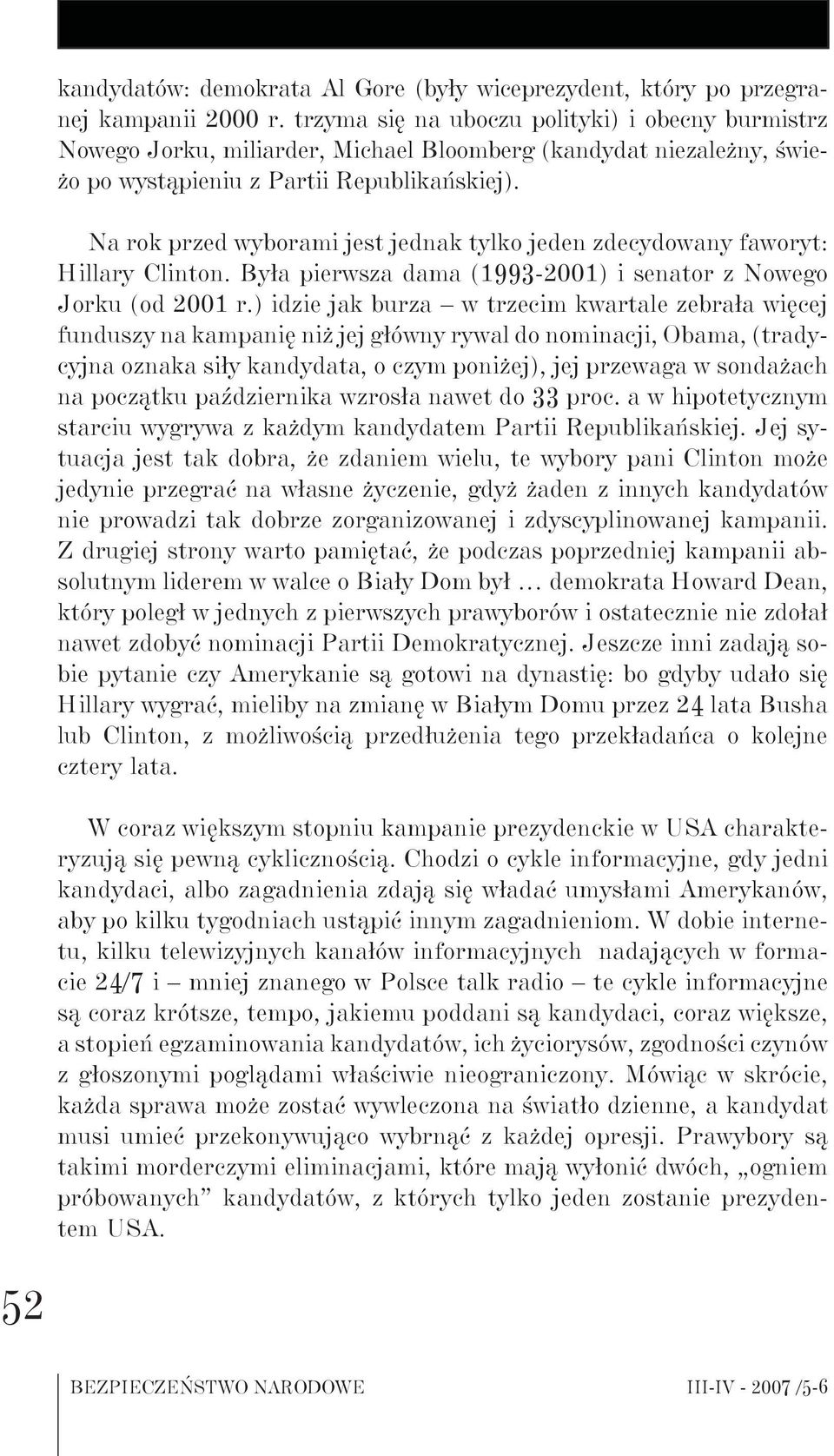Na rok przed wyborami jest jednak tylko jeden zdecydowany faworyt: Hillary Clinton. Była pierwsza dama (1993-2001) i senator z Nowego Jorku (od 2001 r.