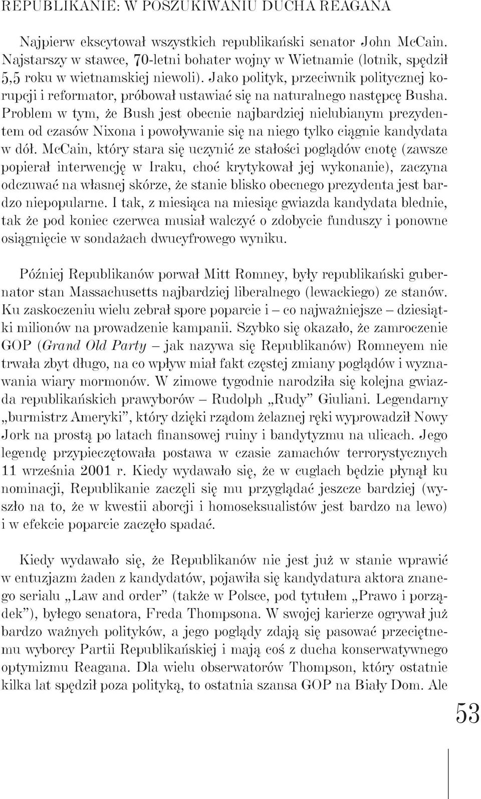 Jako polityk, przeciwnik politycznej korupcji i reformator, próbował ustawiać się na naturalnego następcę Busha.