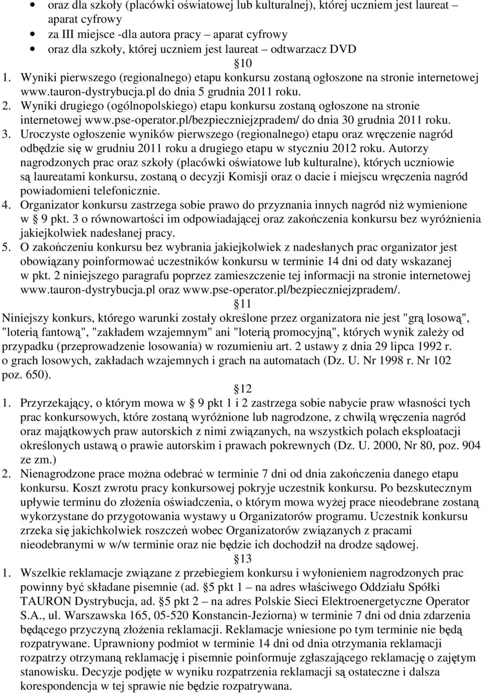 11 roku. 2. Wyniki drugiego (ogólnopolskiego) etapu konkursu zostaną ogłoszone na stronie internetowej www.pse-operator.pl/bezpieczniejzpradem/ do dnia 30