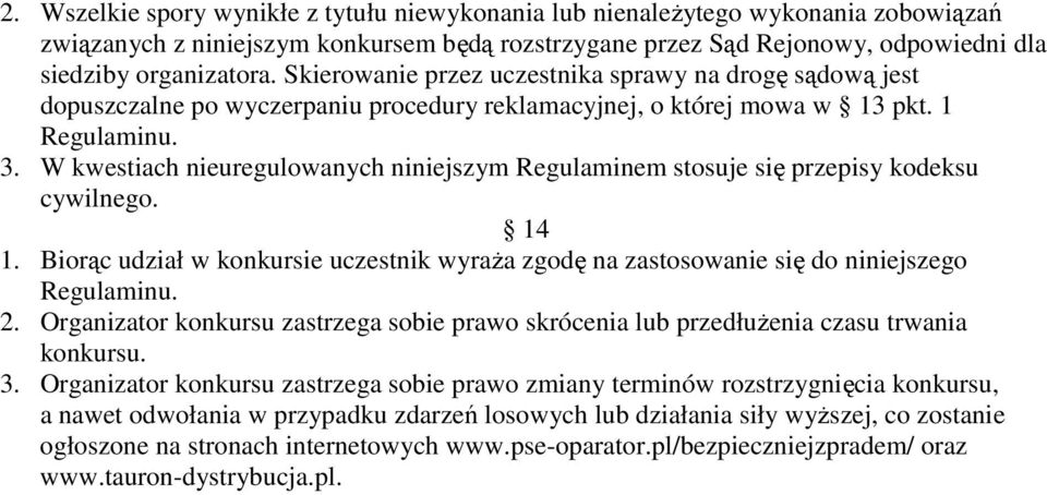 W kwestiach nieuregulowanych niniejszym Regulaminem stosuje się przepisy kodeksu cywilnego. 14 1. Biorąc udział w konkursie uczestnik wyraŝa zgodę na zastosowanie się do niniejszego Regulaminu. 2.