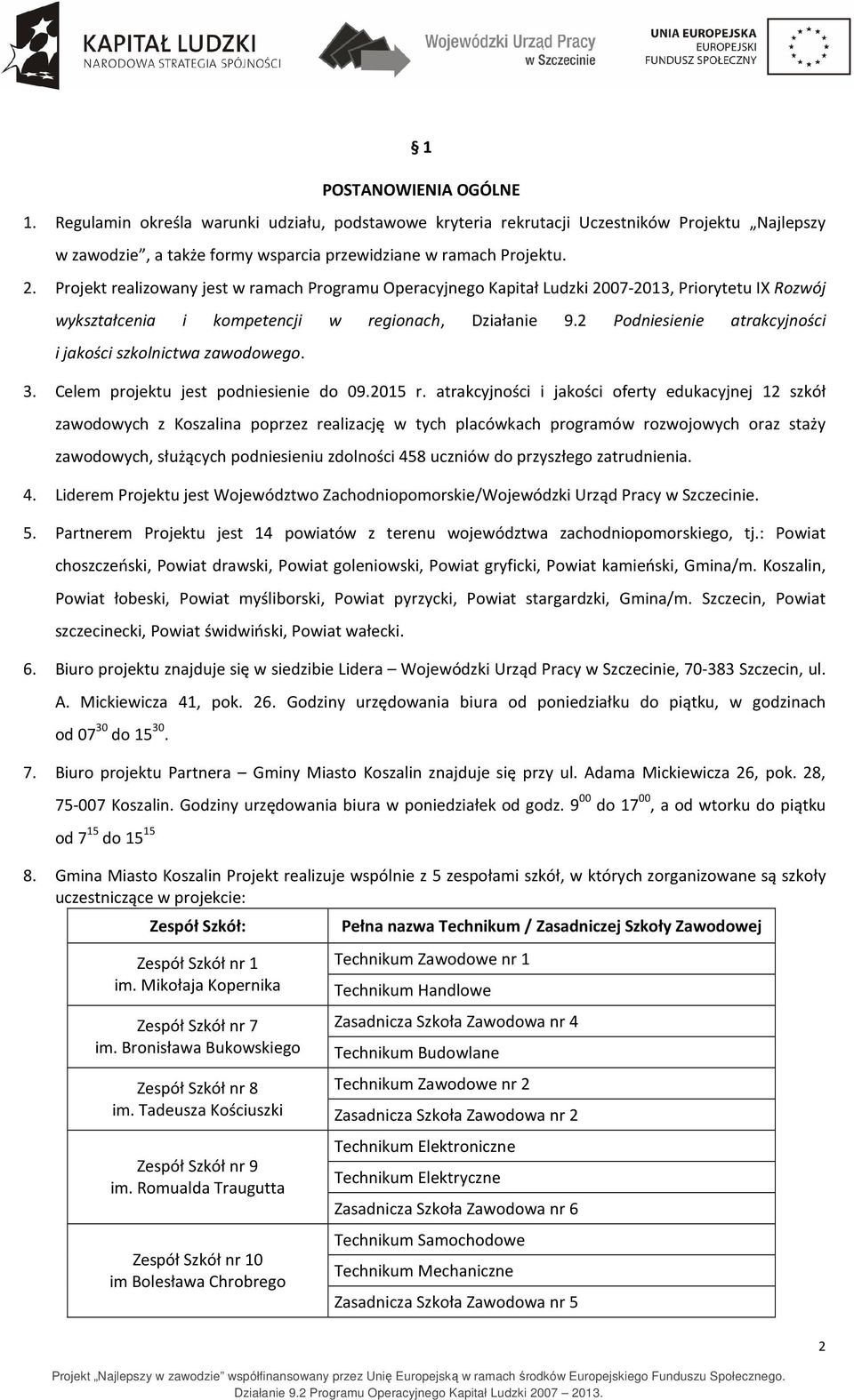 2 Podniesienie atrakcyjności i jakości szkolnictwa zawodowego. 3. Celem projektu jest podniesienie do 09.2015 r.