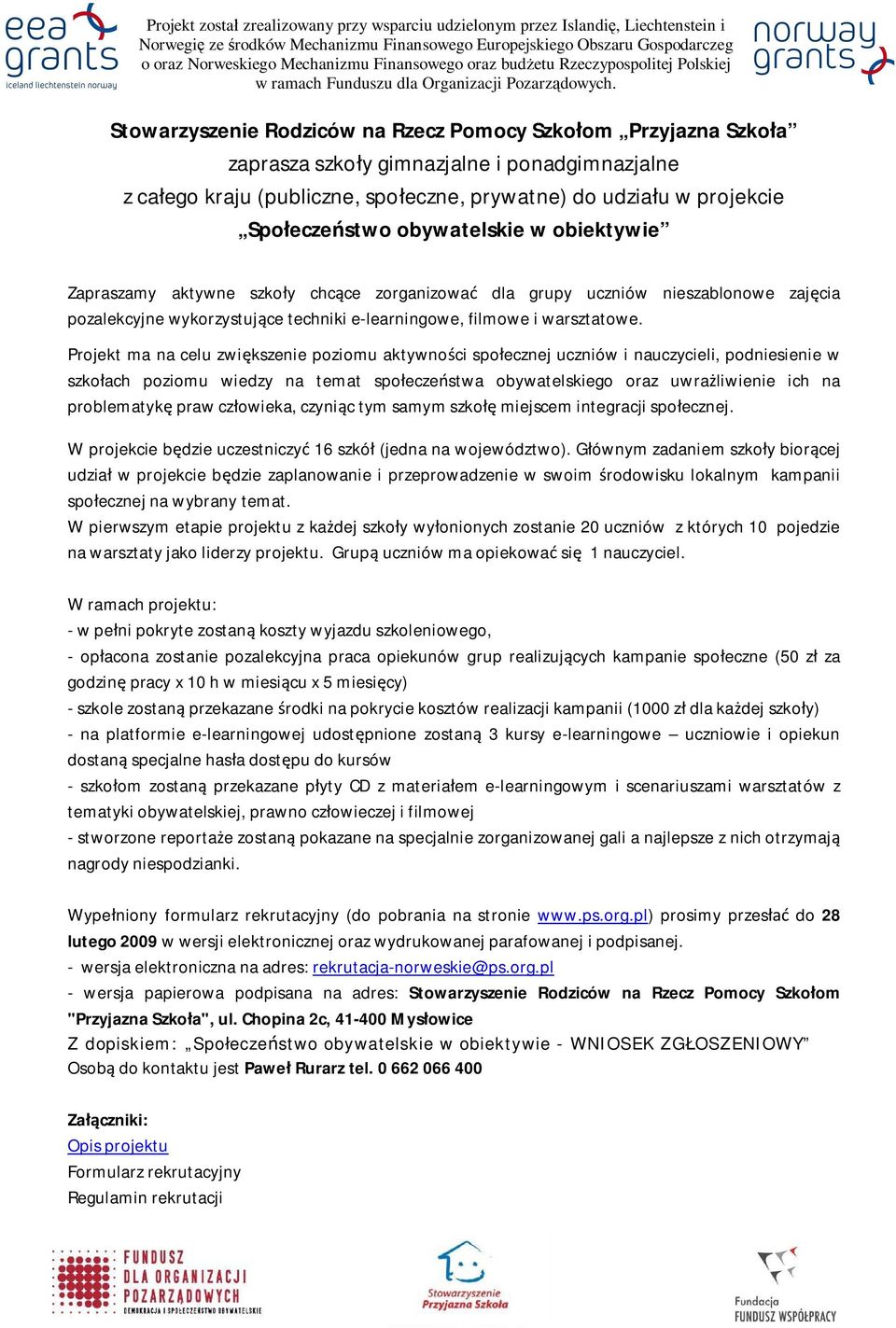 Projekt ma na celu zwi kszenie poziomu aktywno ci spo ecznej uczniów i nauczycieli, podniesienie w szko ach poziomu wiedzy na temat spo ecze stwa obywatelskiego oraz uwra liwienie ich na problematyk