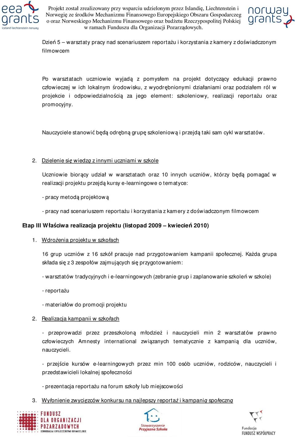 Nauczyciele stanowi b odr bn grup szkoleniow i przejd taki sam cykl warsztatów. 2.