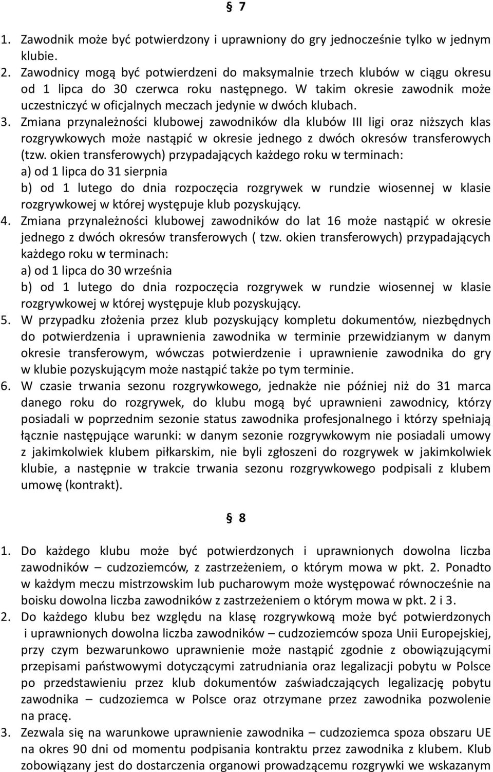 W takim okresie zawodnik może uczestniczyć w oficjalnych meczach jedynie w dwóch klubach. 3.