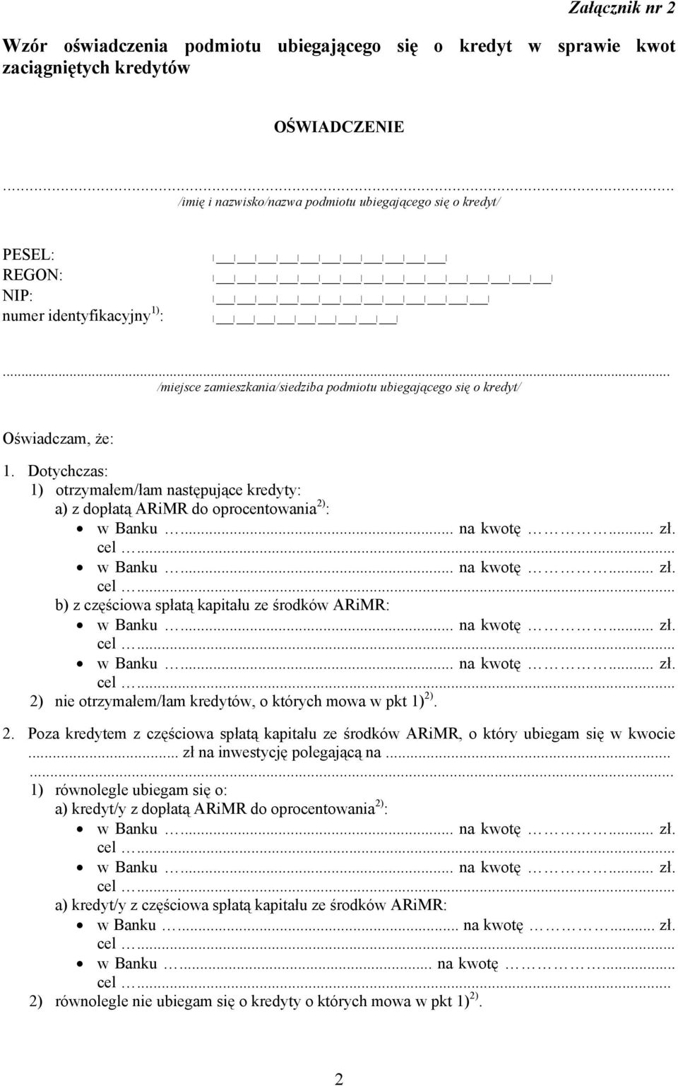 Dotychczas: 1) otrzymałem/łam następujące kredyty: a) z dopłatą ARiMR do oprocentowania 2) : b) z częściowa spłatą kapitału ze środków ARiMR: 2) nie otrzymałem/łam kredytów, o których mowa w pkt 1)