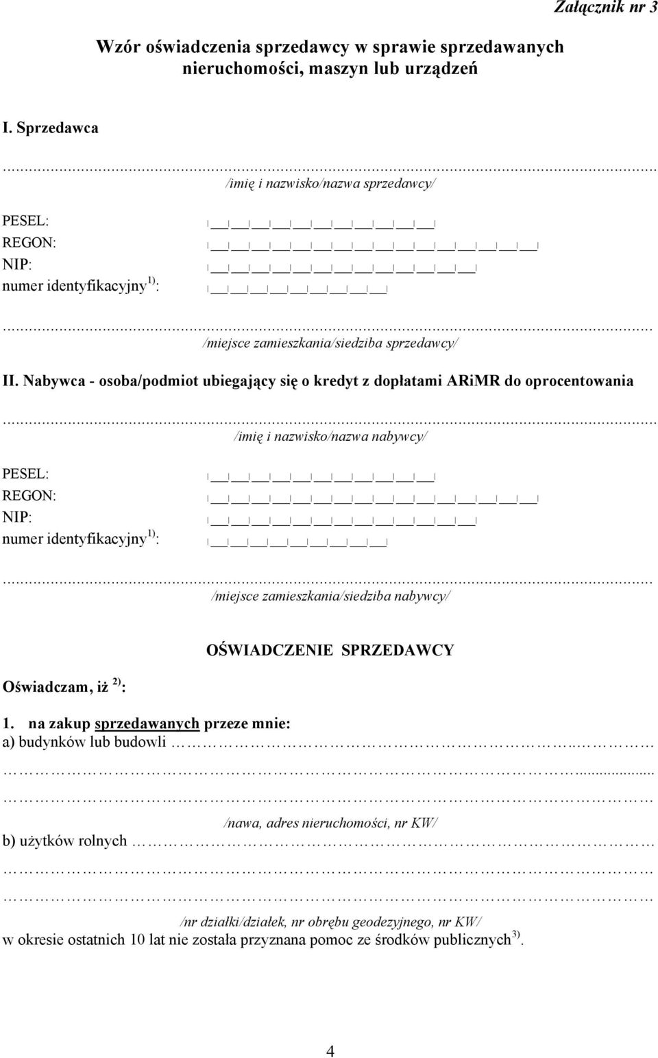 .. /miejsce zamieszkania/siedziba nabywcy/ Oświadczam, iż 2) : OŚWIADCZENIE SPRZEDAWCY 1. na zakup sprzedawanych przeze mnie: a) budynków lub budowli.